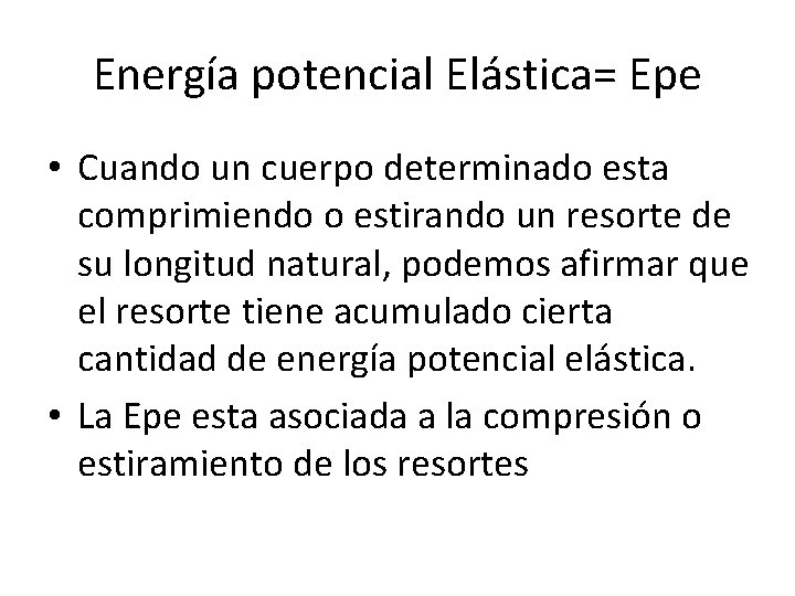 Energía potencial Elástica= Epe • Cuando un cuerpo determinado esta comprimiendo o estirando un