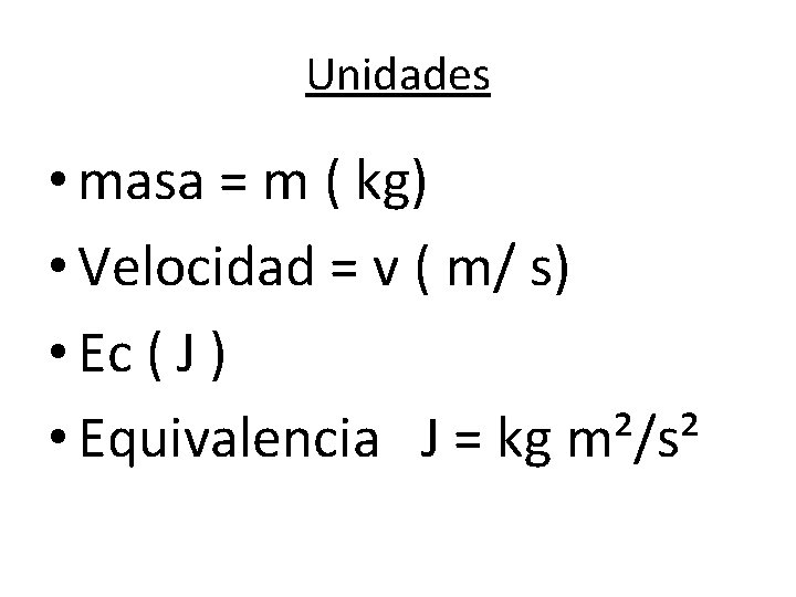 Unidades • masa = m ( kg) • Velocidad = v ( m/ s)