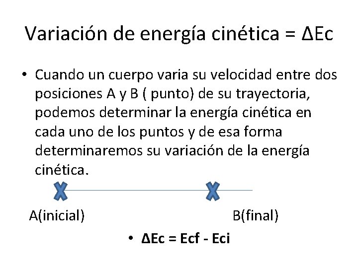 Variación de energía cinética = ΔEc • Cuando un cuerpo varia su velocidad entre