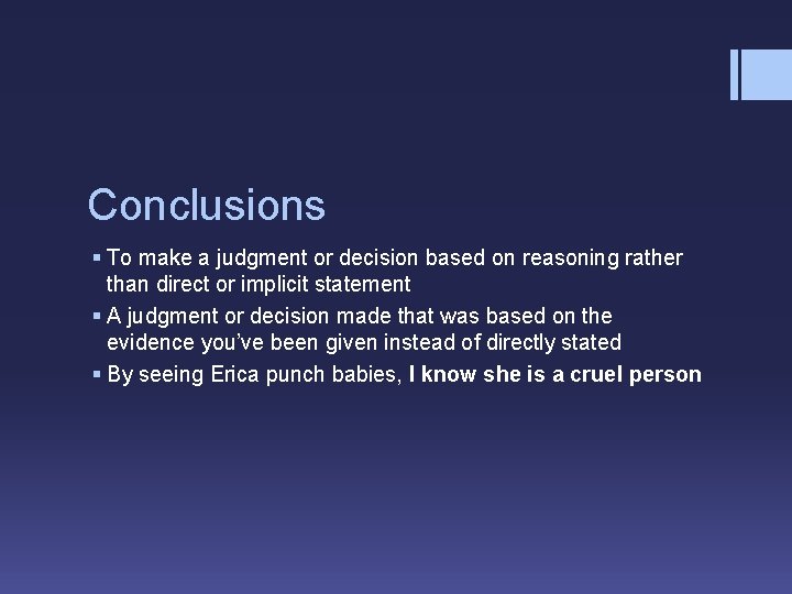 Conclusions § To make a judgment or decision based on reasoning rather than direct