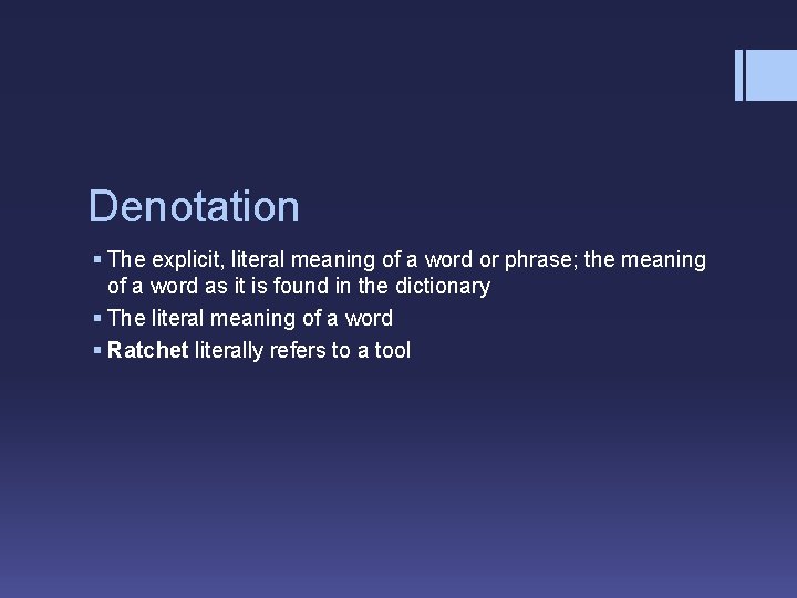 Denotation § The explicit, literal meaning of a word or phrase; the meaning of