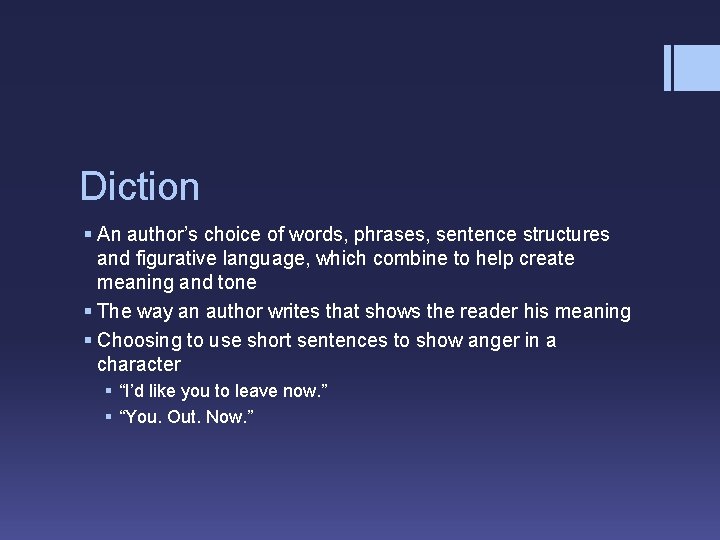 Diction § An author’s choice of words, phrases, sentence structures and figurative language, which