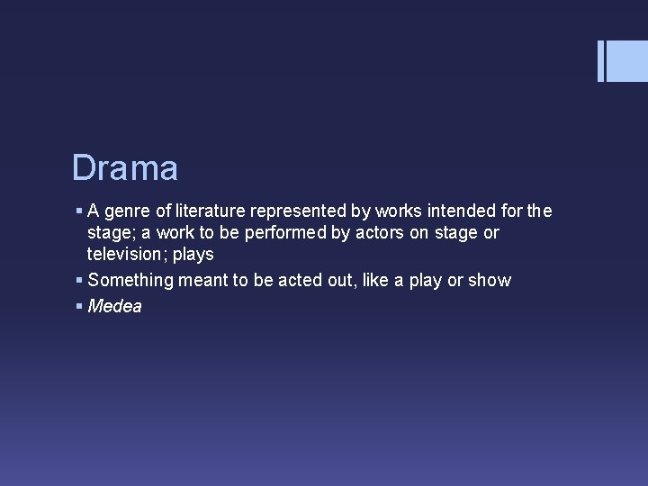 Drama § A genre of literature represented by works intended for the stage; a