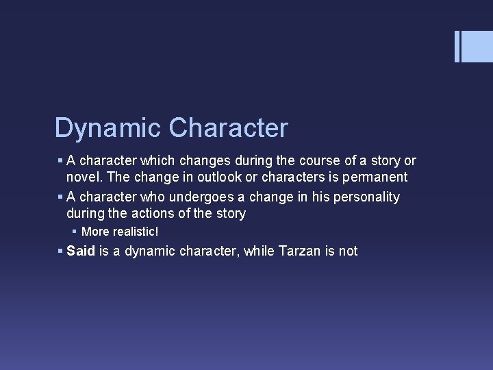 Dynamic Character § A character which changes during the course of a story or