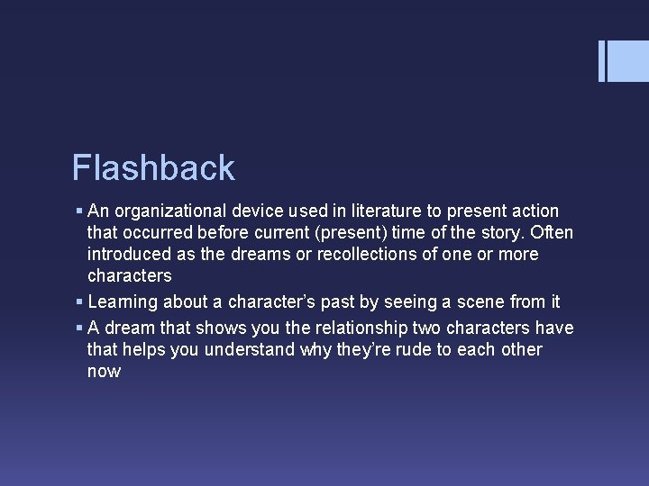 Flashback § An organizational device used in literature to present action that occurred before