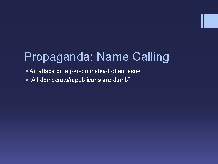 Propaganda: Name Calling § An attack on a person instead of an issue §