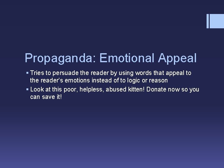 Propaganda: Emotional Appeal § Tries to persuade the reader by using words that appeal