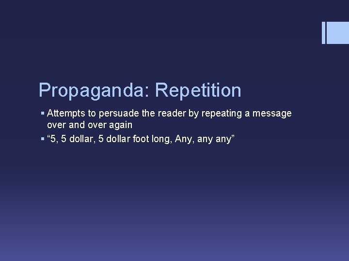 Propaganda: Repetition § Attempts to persuade the reader by repeating a message over and