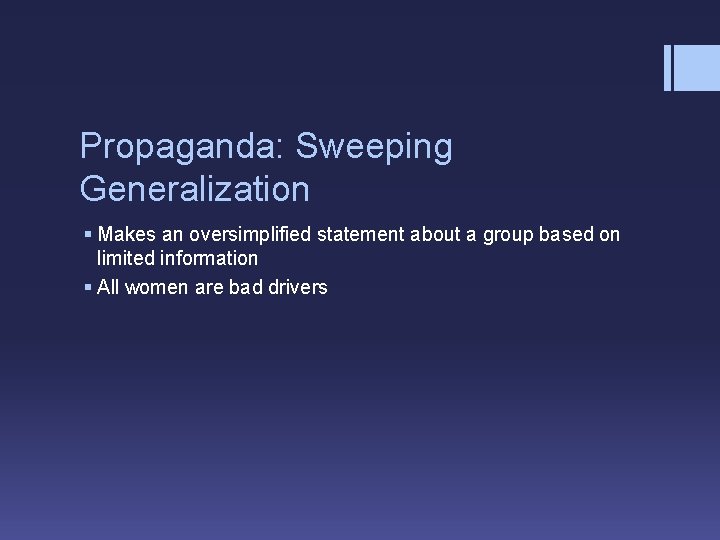 Propaganda: Sweeping Generalization § Makes an oversimplified statement about a group based on limited