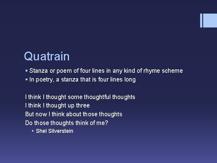 Quatrain § Stanza or poem of four lines in any kind of rhyme scheme