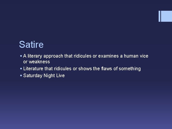 Satire § A literary approach that ridicules or examines a human vice or weakness