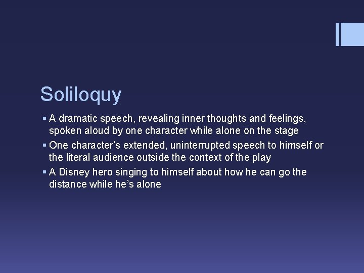 Soliloquy § A dramatic speech, revealing inner thoughts and feelings, spoken aloud by one