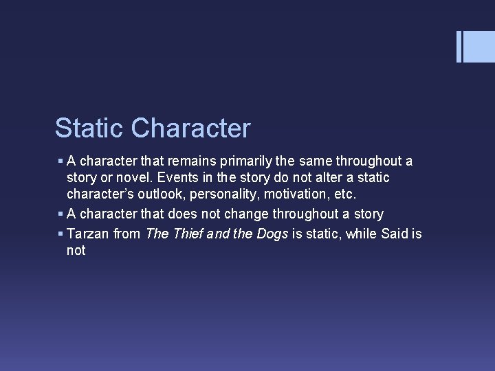Static Character § A character that remains primarily the same throughout a story or