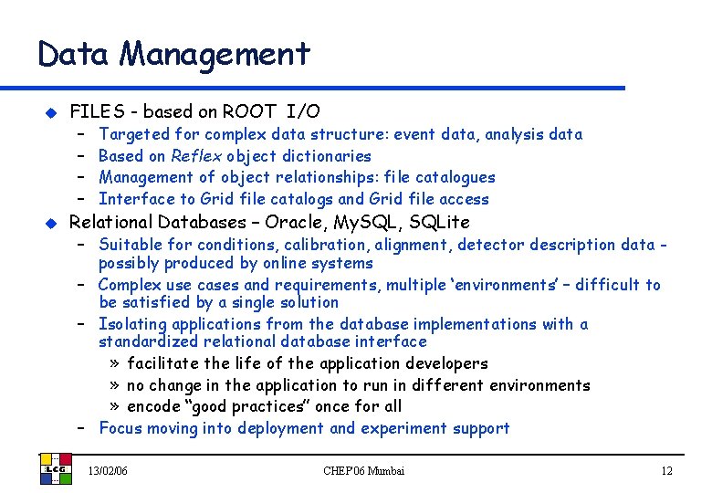 Data Management u FILES - based on ROOT I/O – – u Targeted for