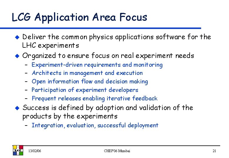 LCG Application Area Focus u u Deliver the common physics applications software for the