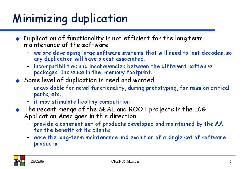 Minimizing duplication u Duplication of functionality is not efficient for the long term maintenance