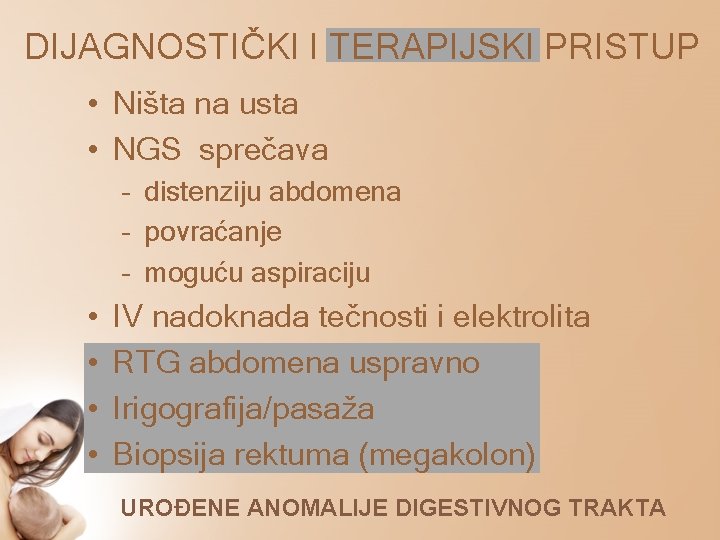 DIJAGNOSTIČKI I TERAPIJSKI PRISTUP • Ništa na usta • NGS sprečava – distenziju abdomena