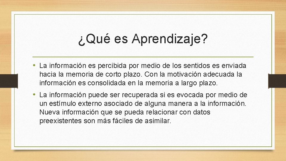 ¿Qué es Aprendizaje? • La información es percibida por medio de los sentidos es