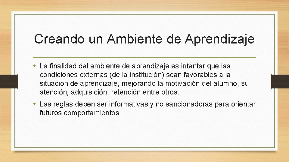 Creando un Ambiente de Aprendizaje • La finalidad del ambiente de aprendizaje es intentar