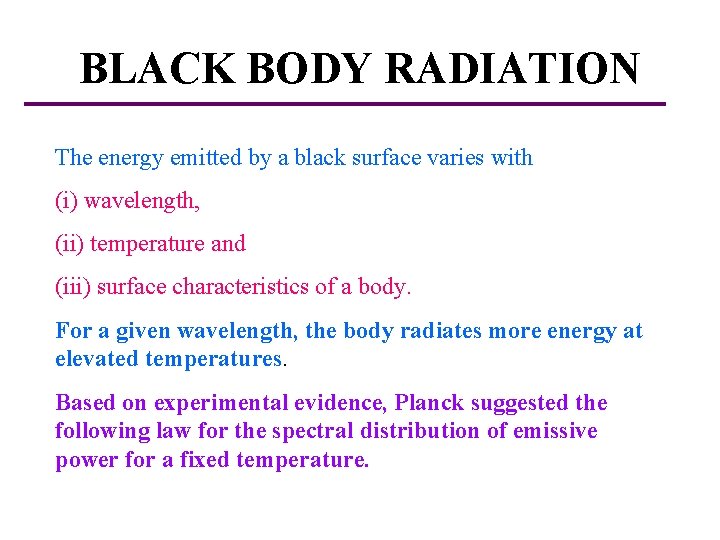 BLACK BODY RADIATION The energy emitted by a black surface varies with (i) wavelength,