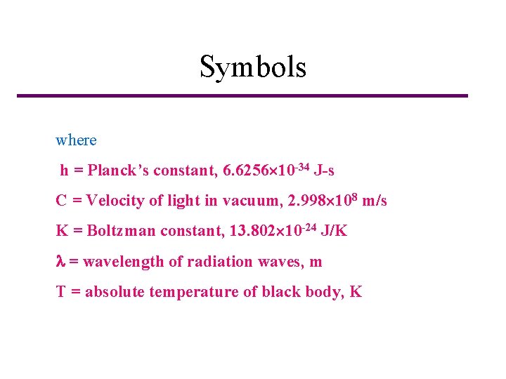 Symbols where h = Planck’s constant, 6. 6256 10 -34 J-s C = Velocity