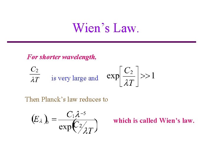 Wien’s Law. For shorter wavelength, is very large and Then Planck’s law reduces to