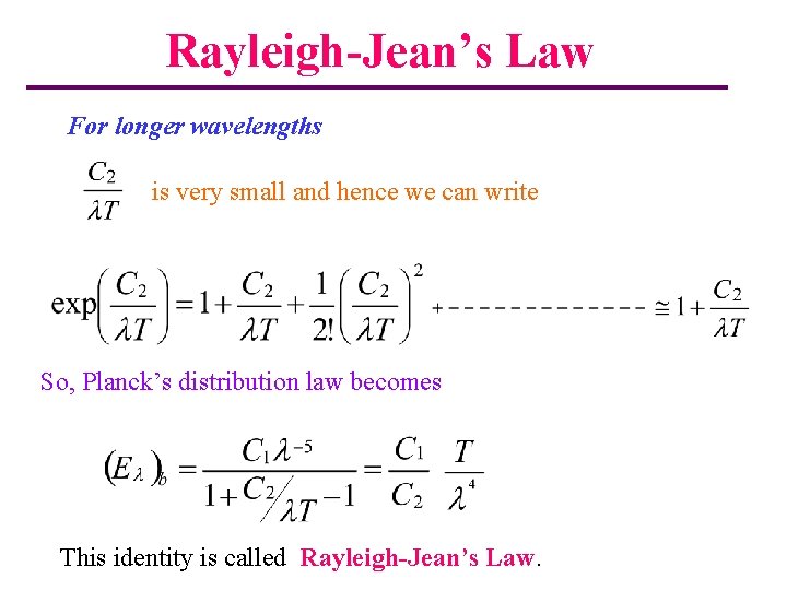 Rayleigh-Jean’s Law For longer wavelengths is very small and hence we can write So,