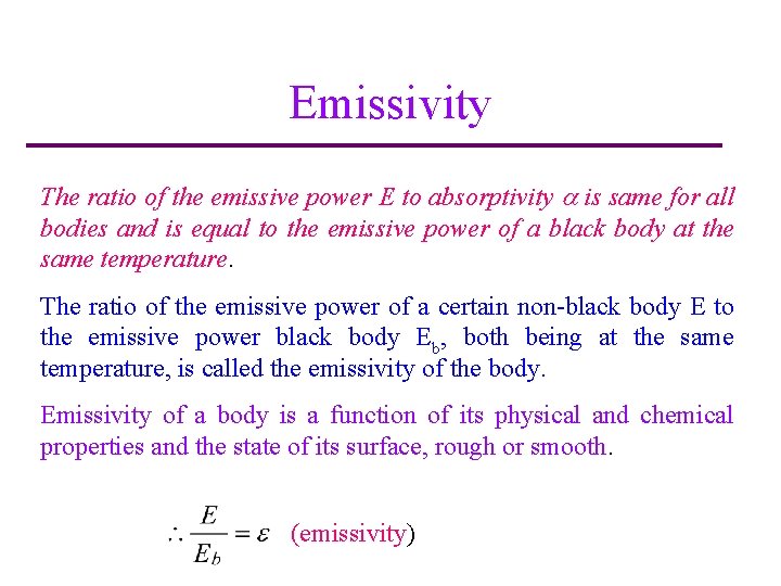 Emissivity The ratio of the emissive power E to absorptivity is same for all