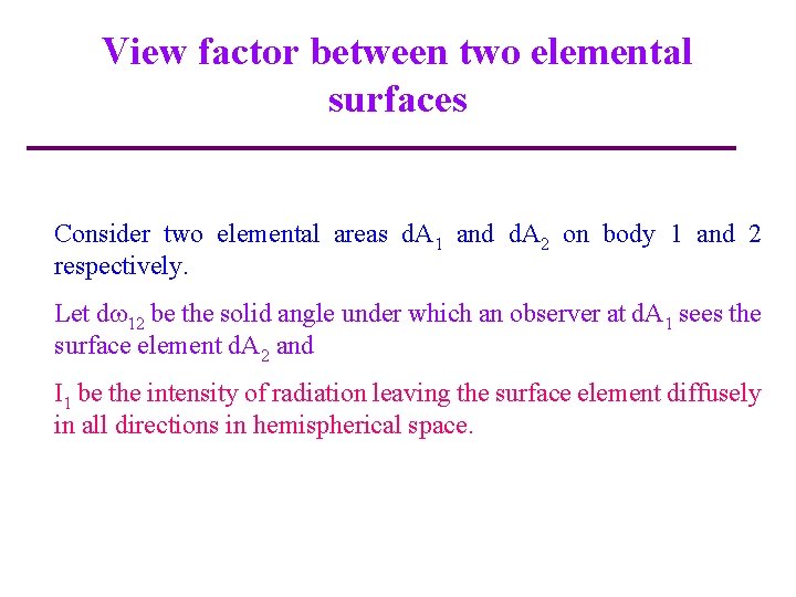 View factor between two elemental surfaces Consider two elemental areas d. A 1 and