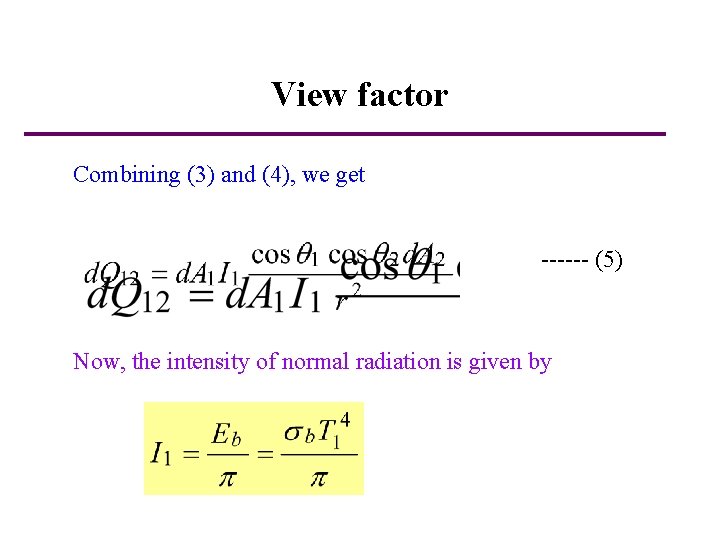 View factor Combining (3) and (4), we get ------ (5) Now, the intensity of