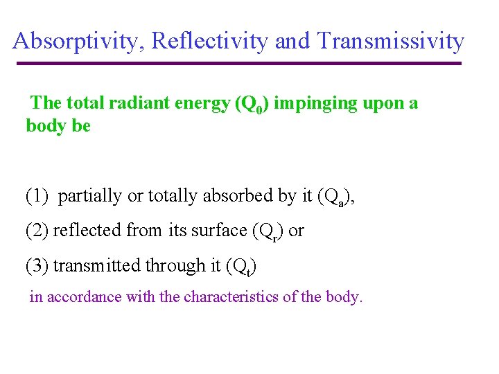 Absorptivity, Reflectivity and Transmissivity The total radiant energy (Q 0) impinging upon a body