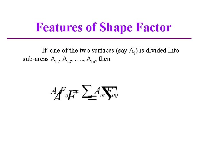 Features of Shape Factor If one of the two surfaces (say Ai) is divided