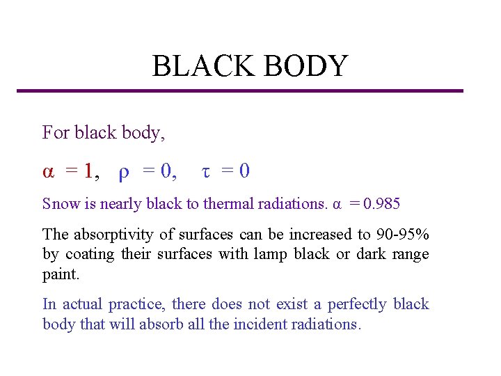 BLACK BODY For black body, α = 1, ρ = 0, τ =0 Snow
