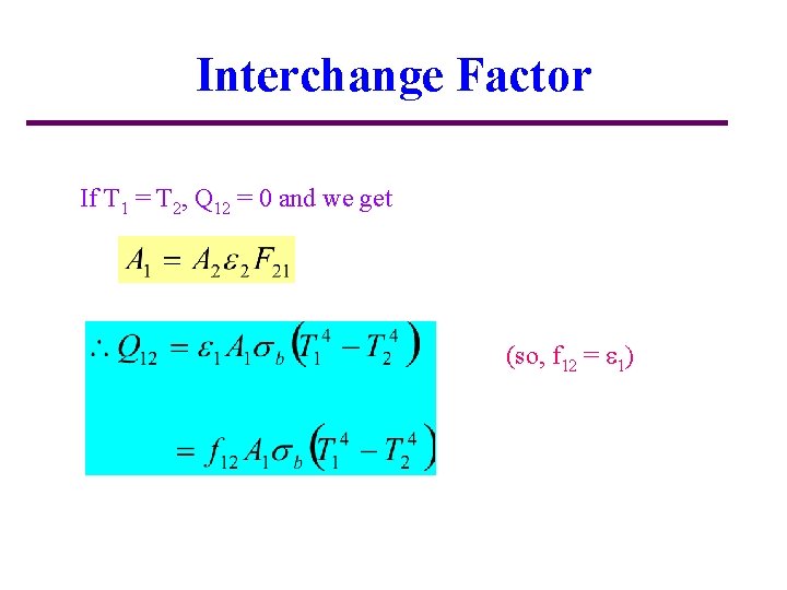 Interchange Factor If T 1 = T 2, Q 12 = 0 and we