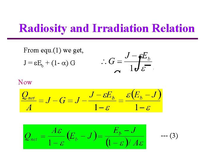 Radiosity and Irradiation Relation From equ. (1) we get, J = Eb + (1