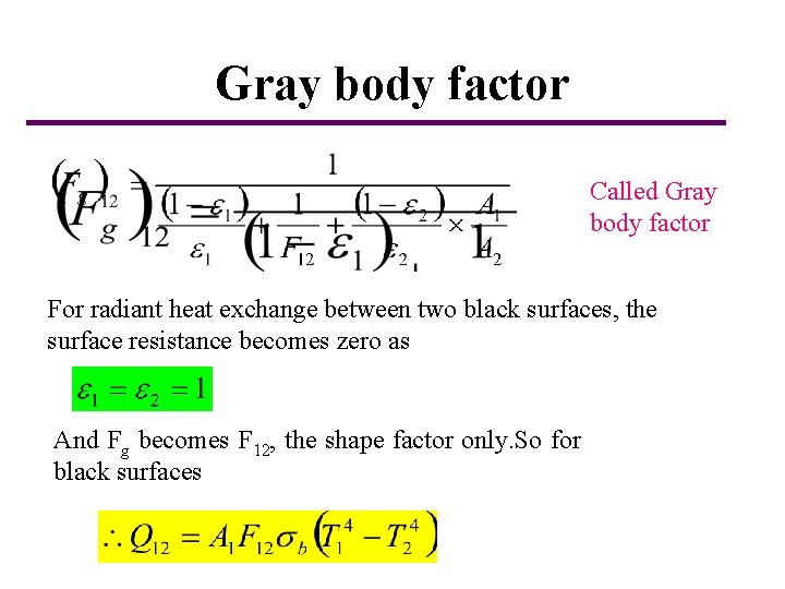 Gray body factor Called Gray body factor For radiant heat exchange between two black