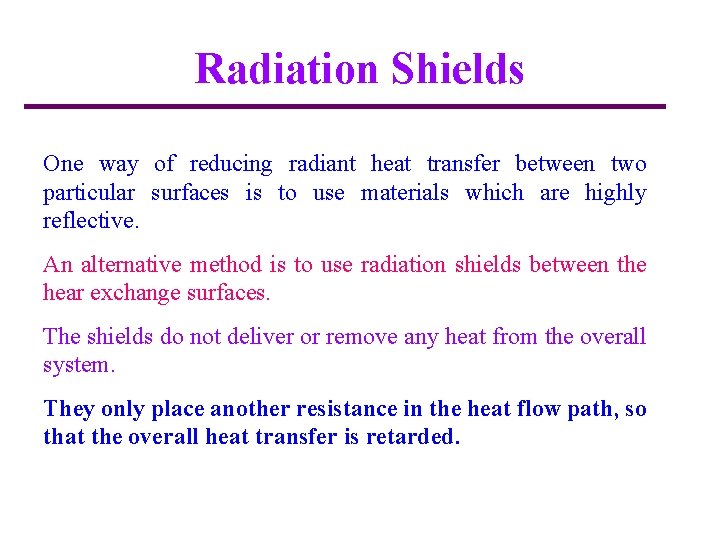Radiation Shields One way of reducing radiant heat transfer between two particular surfaces is