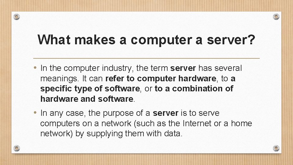 What makes a computer a server? • In the computer industry, the term server