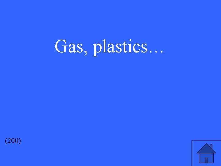 Gas, plastics… (200) 