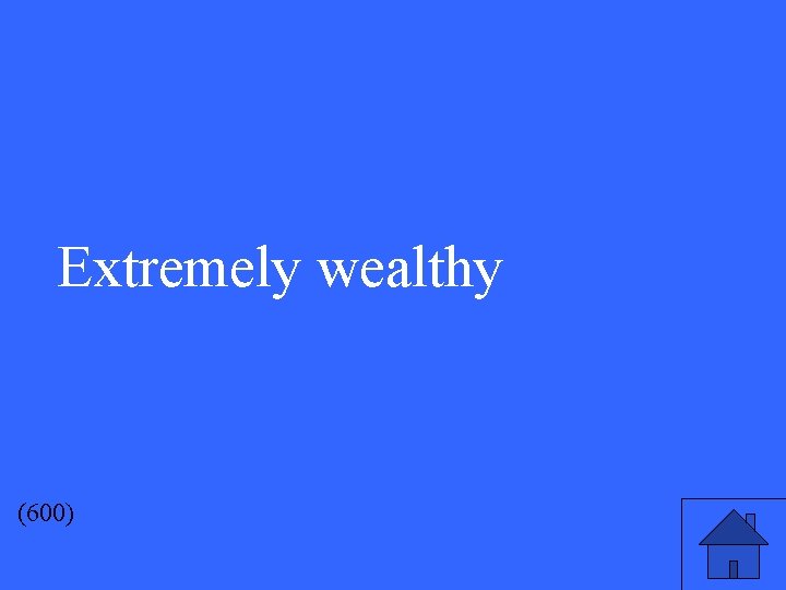 Extremely wealthy (600) 