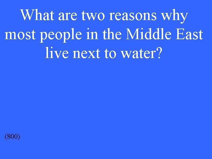 What are two reasons why most people in the Middle East live next to