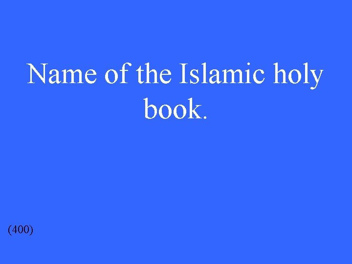 Name of the Islamic holy book. (400) 