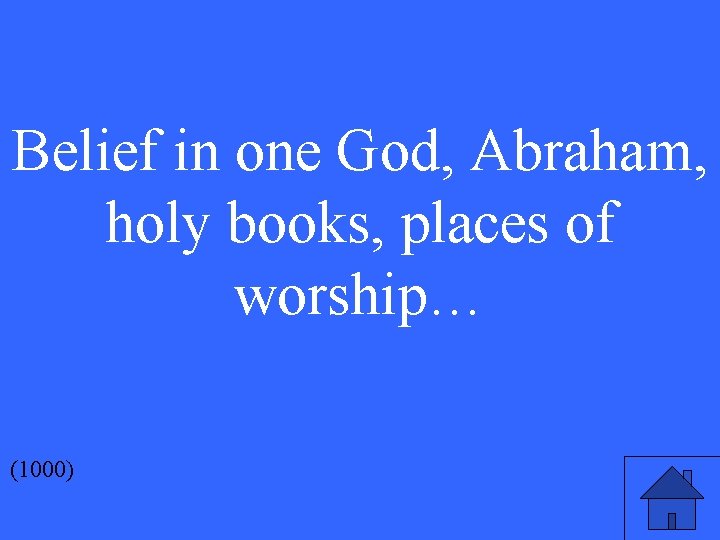 Belief in one God, Abraham, holy books, places of worship… (1000) 