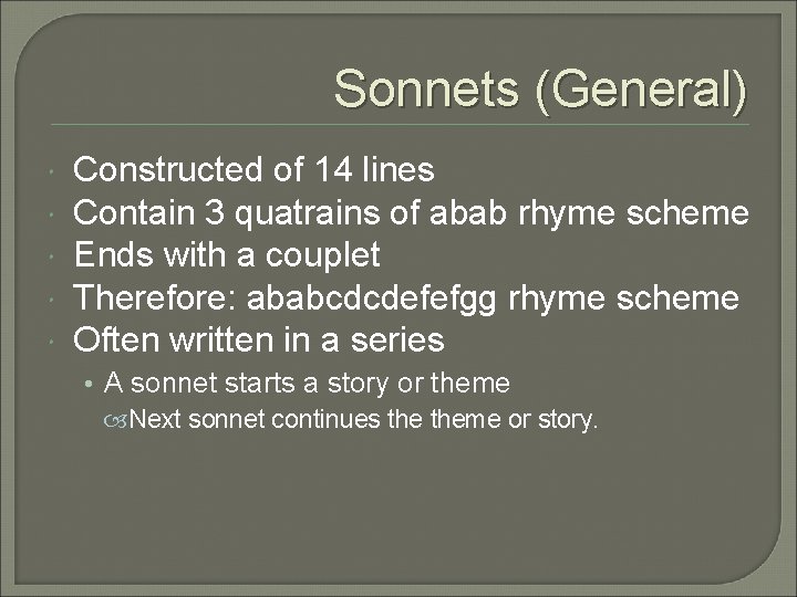 Sonnets (General) Constructed of 14 lines Contain 3 quatrains of abab rhyme scheme Ends
