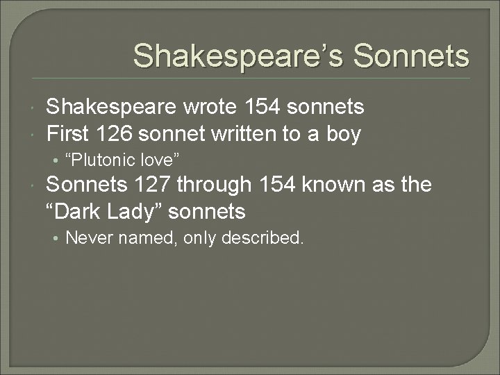 Shakespeare’s Sonnets Shakespeare wrote 154 sonnets First 126 sonnet written to a boy •