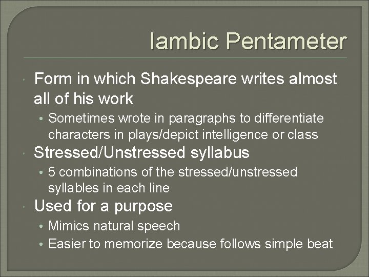 Iambic Pentameter Form in which Shakespeare writes almost all of his work • Sometimes
