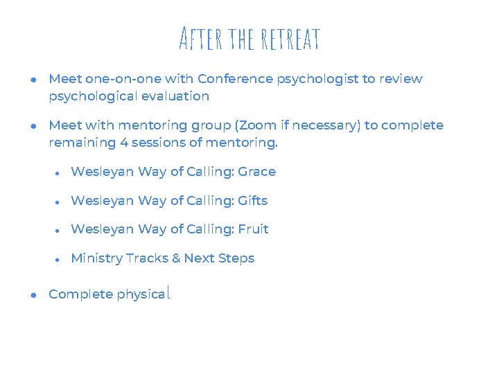 After the retreat ● Meet one-on-one with Conference psychologist to review psychological evaluation ●