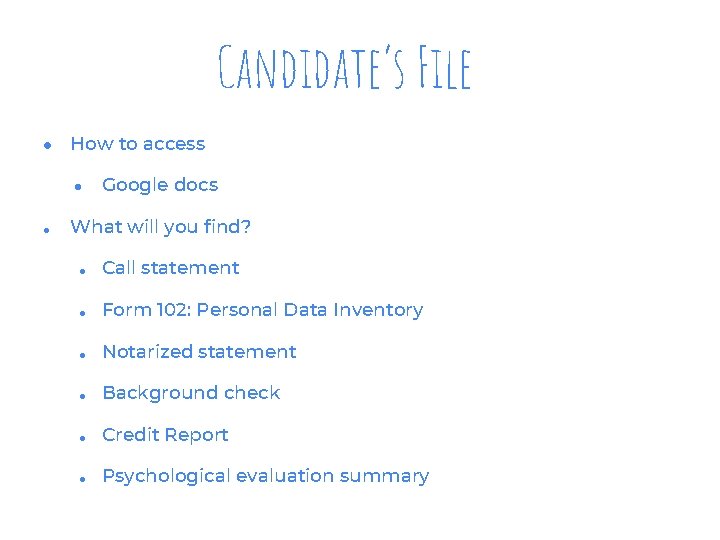 Candidate’s File ● How to access ● ● Google docs What will you find?