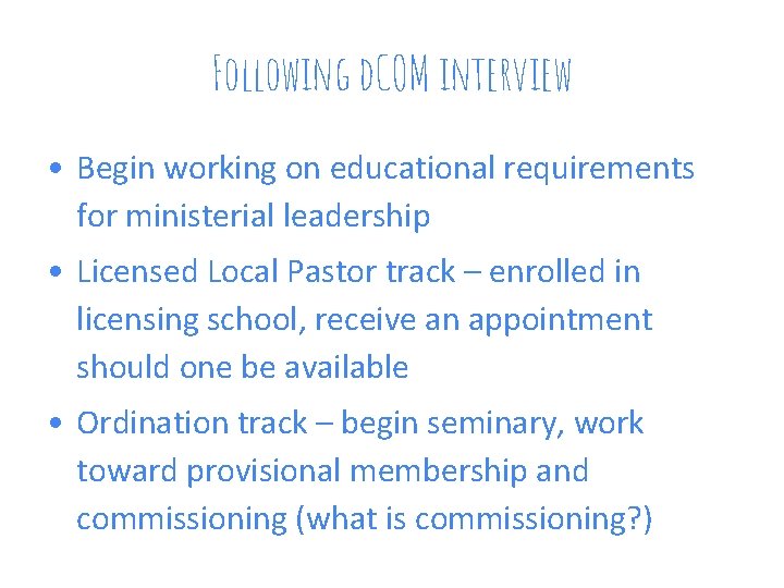 Following d. COM interview • Begin working on educational requirements for ministerial leadership •