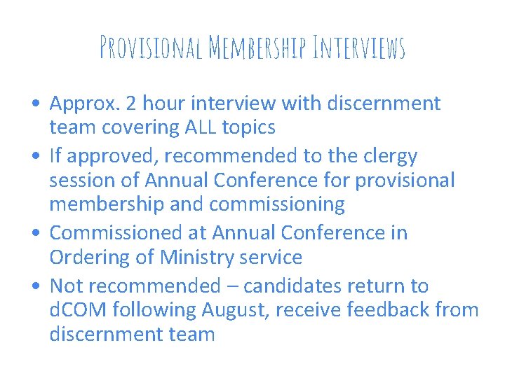 Provisional Membership Interviews • Approx. 2 hour interview with discernment team covering ALL topics